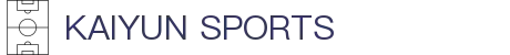 开云体育（全站）官网登录入口-Kaiyun Sports